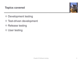 Topics coveredDevelopment testingTest-driven developmentRelease testingUser testing 2Chapter 8 Software testing