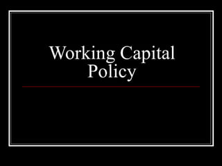 Working Capital Policy 