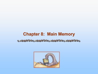 Chapter 8: Main Memory
 