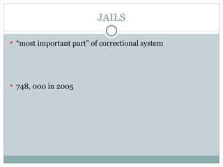 JAILS “ most important part” of correctional system 748, 000 in 2005 