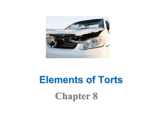 Elements of Torts
Chapter 8
 
