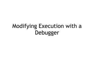 Modifying Execution with a
Debugger
 