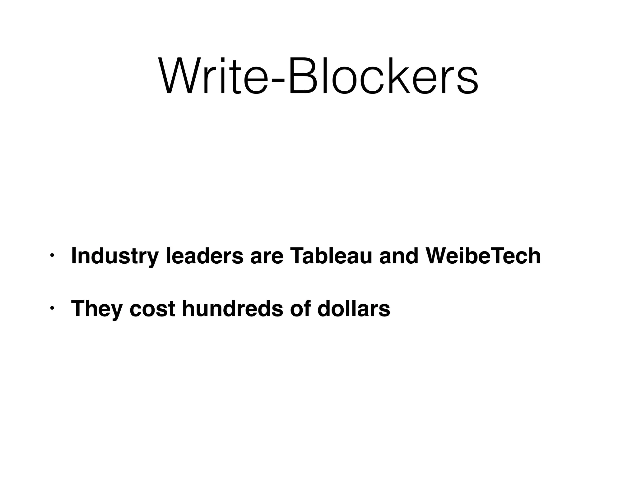 Write-Blockers
• Industry leaders are Tableau and WeibeTech
• They cost hundreds of dollars
 