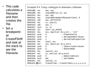 • This code
calculates a
filename
and then
creates the
file
• Set a
breakpoint
at
CreateFileW
and look at
the stack to
see the
filename
 