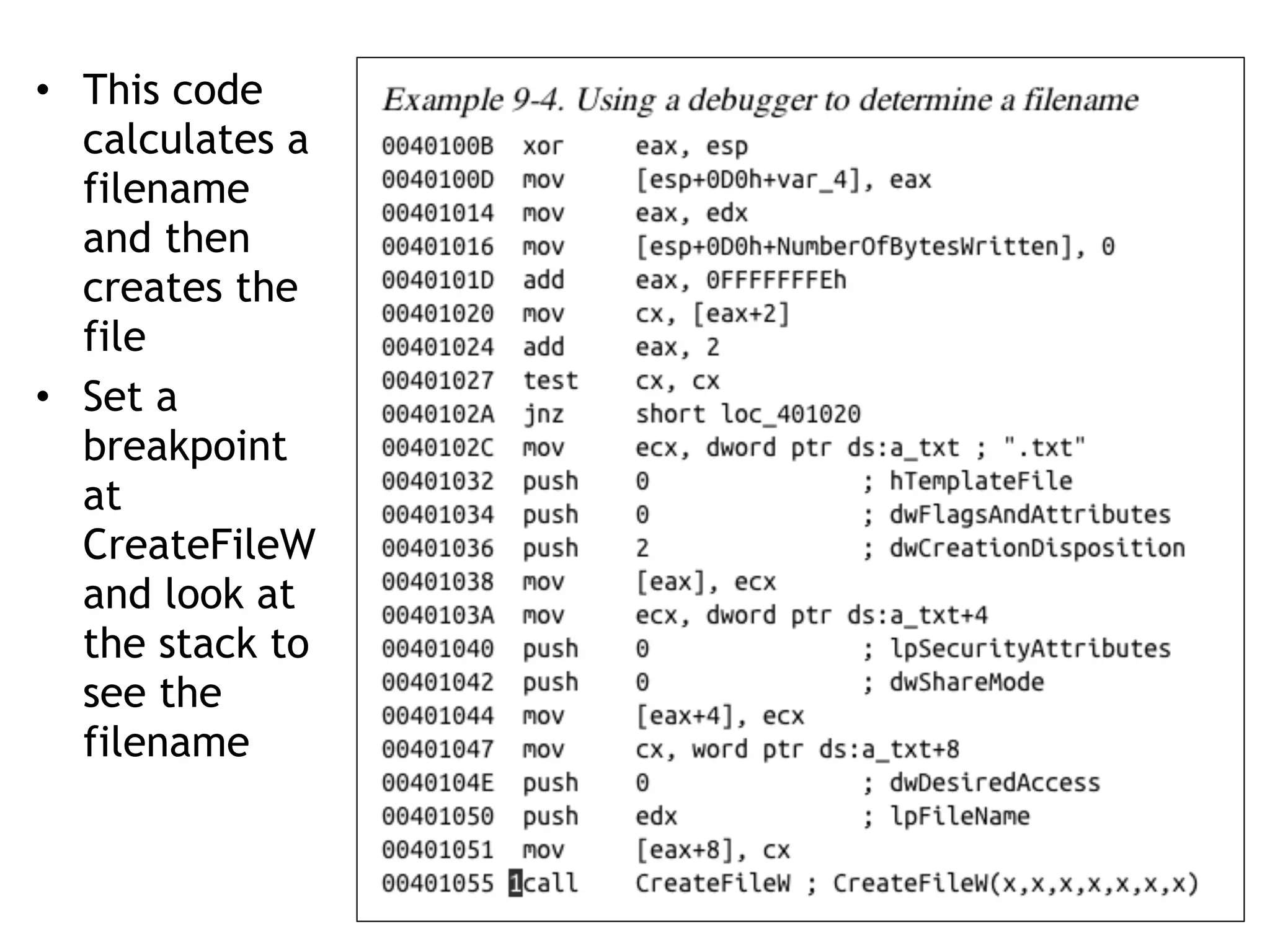 • This code
calculates a
filename
and then
creates the
file
• Set a
breakpoint
at
CreateFileW
and look at
the stack to
see the
filename
 