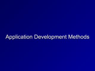 Application Development Methods
 
