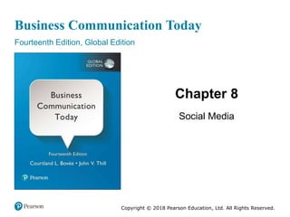 Business Communication Today
Fourteenth Edition, Global Edition
Chapter 8
Social Media
Copyright © 2018 Pearson Education, Ltd. All Rights Reserved.
 