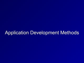 Application Development Methods
 