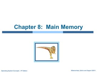 Silberschatz, Galvin and Gagne ©2013
Operating System Concepts – 9th Edition
Chapter 8: Main Memory
 