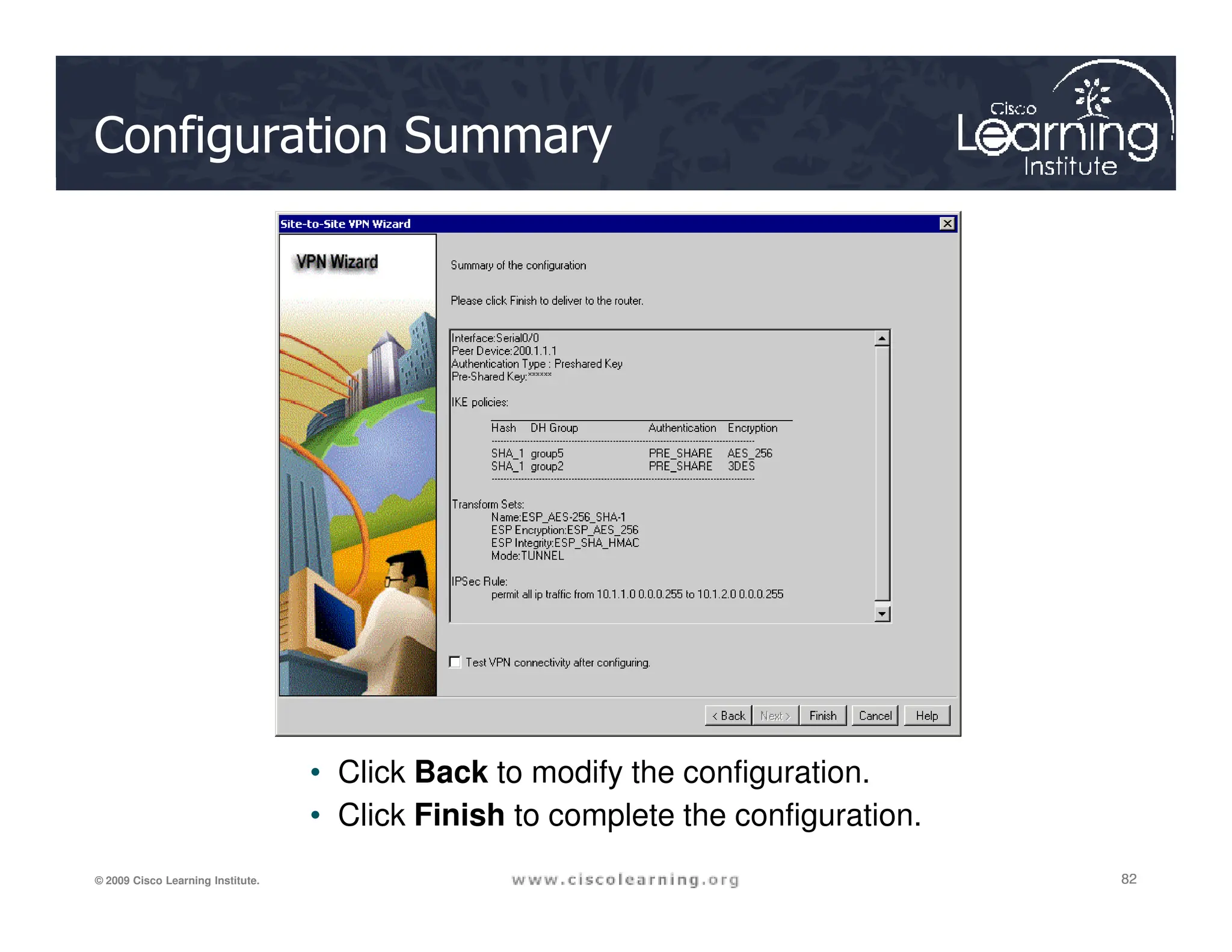 Configuration Summary
82
82
82
© 2009 Cisco Learning Institute.
• Click Back to modify the configuration.
• Click Finish to complete the configuration.
 