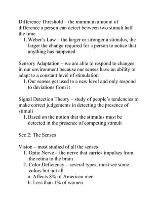 Difference Threshold – the minimum amount of
difference a person can detect between two stimuli half
the time
1. Weber’s L...