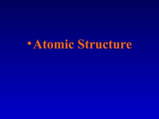 •Atomic Structure
 