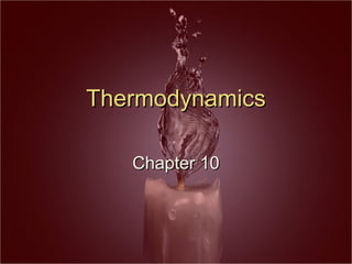 Thermodynamics

   Chapter 10
 