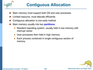 8.20 Silberschatz, Galvin and Gagne ©2013
Operating System Concepts – 9th Edition
Contiguous Allocation
 Main memory must...