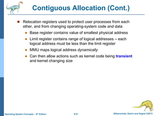 8.21 Silberschatz, Galvin and Gagne ©2013
Operating System Concepts – 9th Edition
Contiguous Allocation (Cont.)
 Relocati...