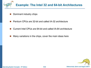 8.62 Silberschatz, Galvin and Gagne ©2013
Operating System Concepts – 9th Edition
Example: The Intel 32 and 64-bit Archite...