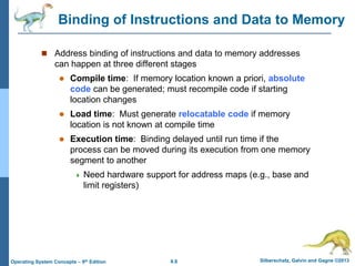8.8 Silberschatz, Galvin and Gagne ©2013
Operating System Concepts – 9th Edition
Binding of Instructions and Data to Memor...