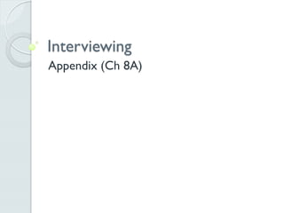 Interviewing
Appendix (Ch 8A)
 