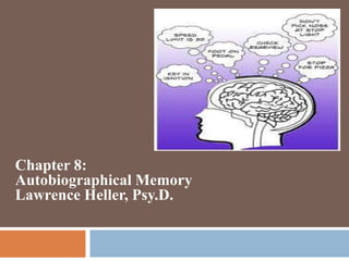 Chapter 8:
Autobiographical Memory
Lawrence Heller, Psy.D.
 