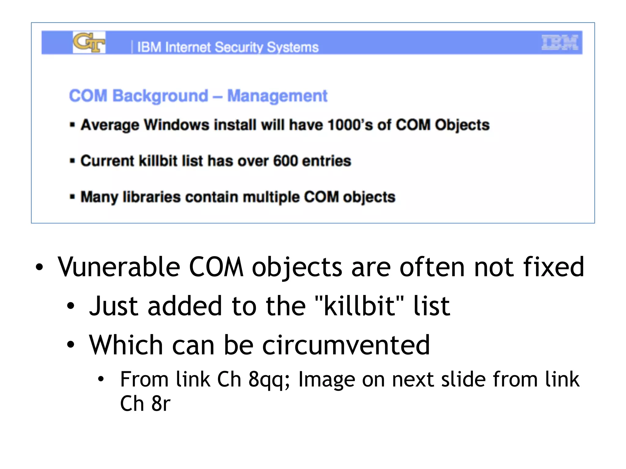 &bull; Vunerable COM objects are often not fixed
&bull; Just added to the "killbit" list
&bull; Which can be circumvented
&bull; From link Ch 8qq; Image on next slide from link
Ch 8r
 