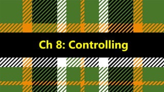 Ch 8: Controlling
 