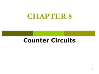 CHAPTER 8
Counter Circuits

1

 