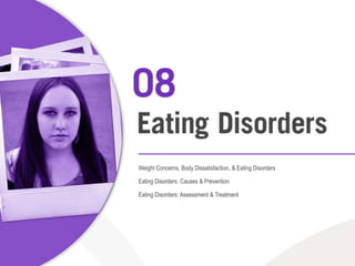 Weight Concerns, Body Dissatisfaction, & Eating Disorders Eating Disorders: Causes & Prevention Eating Disorders: Assessment & Treatment 