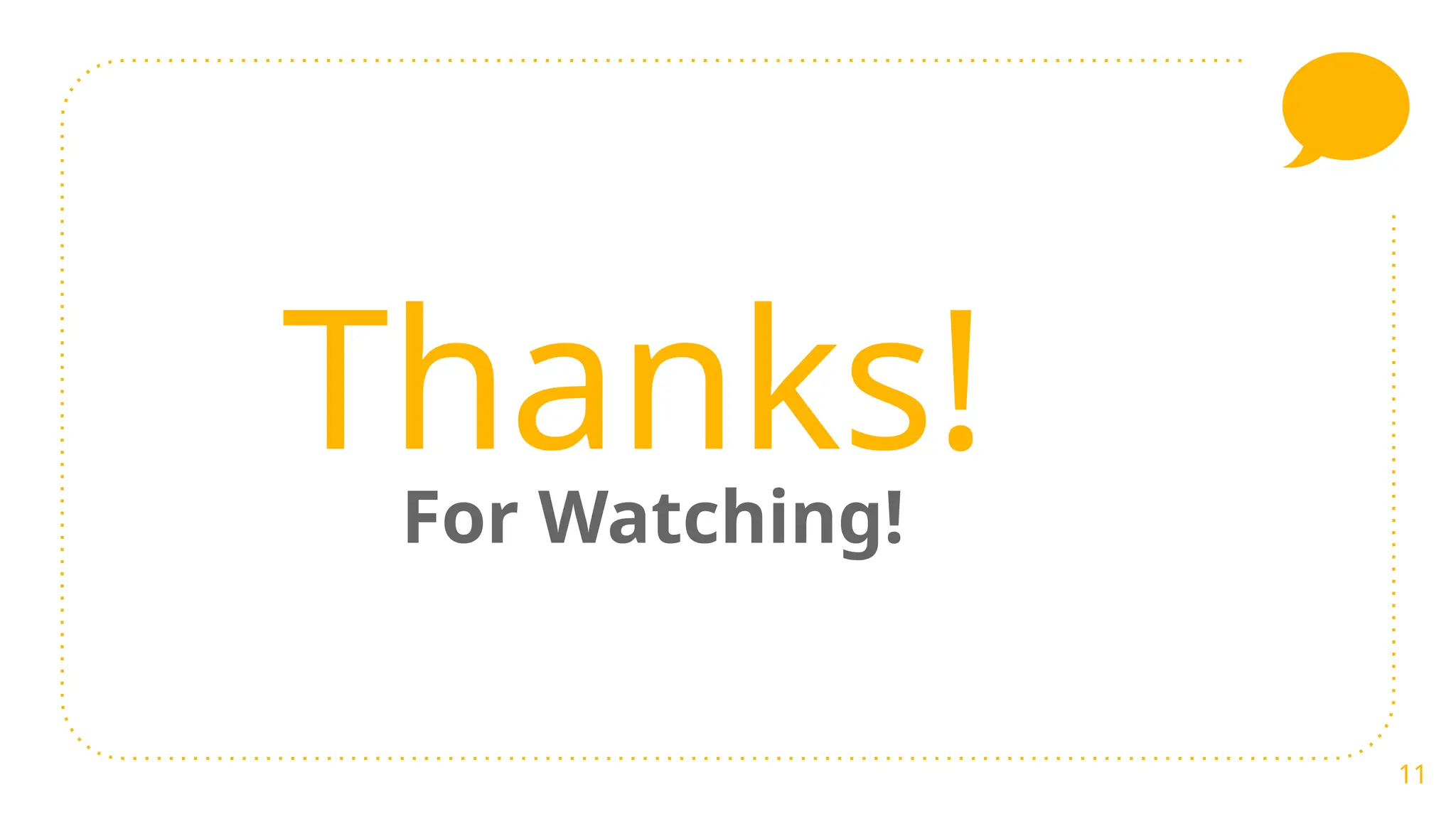 11
Thanks!
For Watching!
 