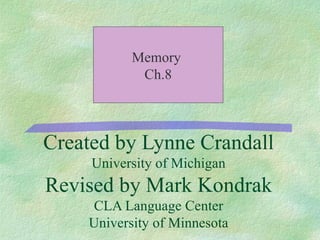 Created by Lynne Crandall University of Michigan Revised by Mark Kondrak CLA Language Center University of Minnesota Memory  Ch.8 