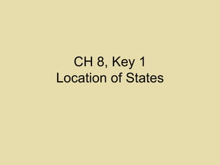 CH 8, Key 1 Location of States 
