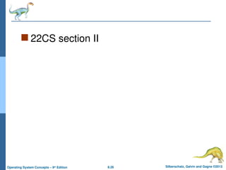 8.26 Silberschatz, Galvin and Gagne ©2013
Operating System Concepts – 9th
Edition
 22CS section II
 