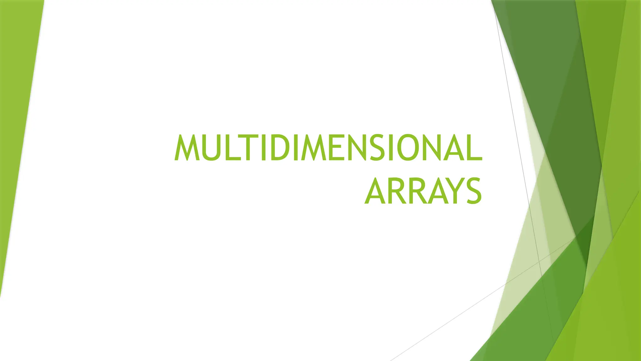 MULTIDIMENSIONAL
ARRAYS
 