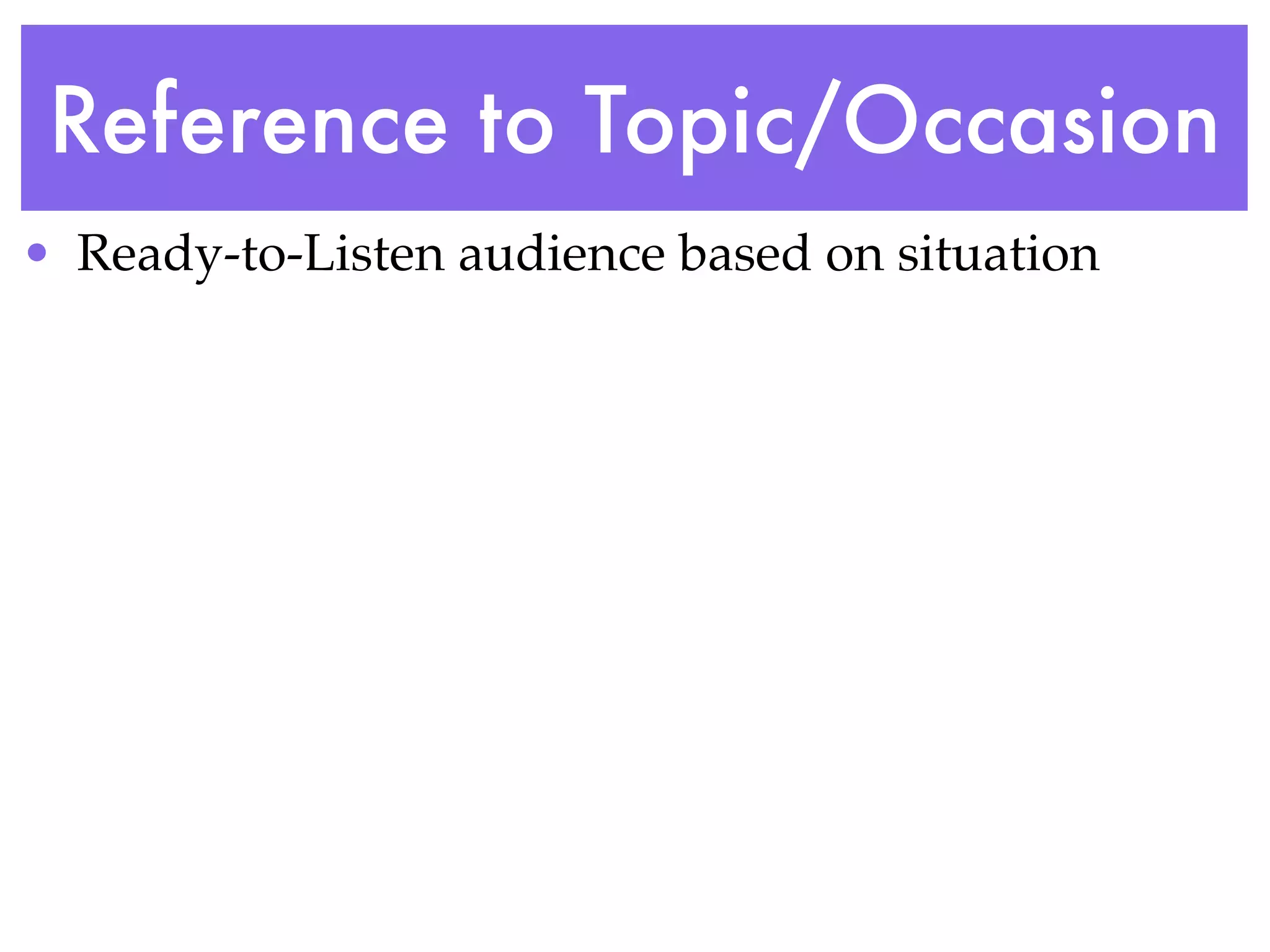 Reference to Topic/Occasion
• Ready-to-Listen audience based on situation
 
