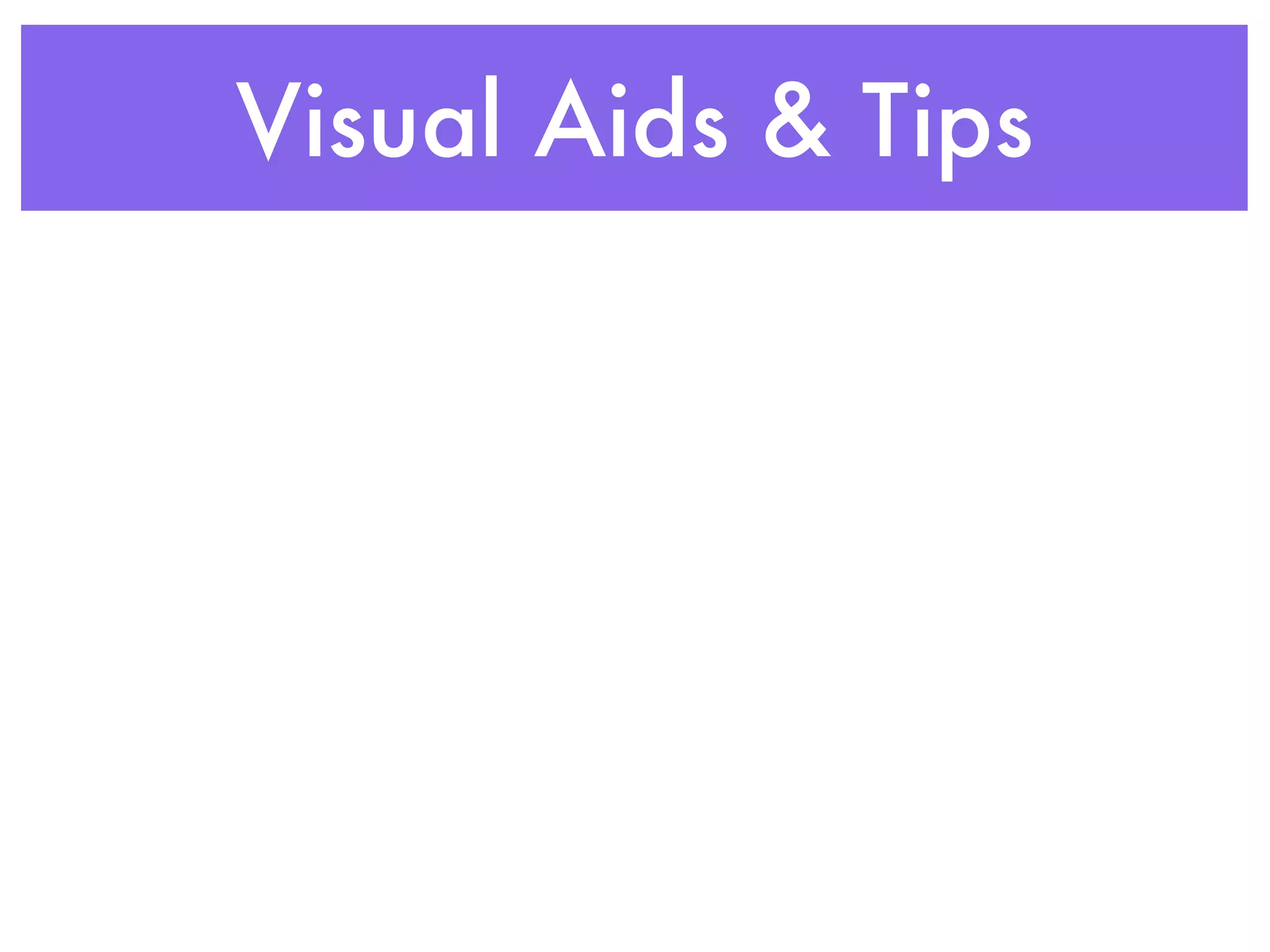 Visual Aids & Tips
 