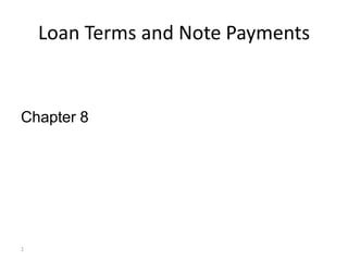 Loan Terms and Note Payments


Chapter 8




1
 