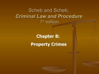 Scheb and Scheb,  Criminal Law and Procedure   7 th  edition Chapter 8:  Property Crimes 