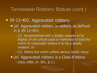 Tennessee Robbery Statute (cont.) ,[object Object],[object Object],[object Object],[object Object],[object Object],[object Object]