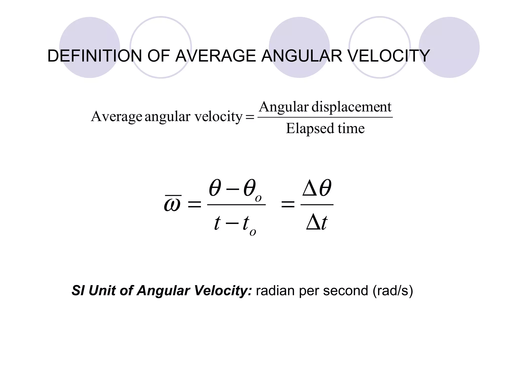 DEFINITION OF AVERAGE ANGULAR VELOCITY SI Unit of Angular Velocity:  radian per second (rad/s) 