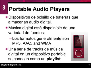 Fundamentos de Digital AudioPara música calidad CD de 44.1 kHz, un minuto de música requiere 10 MB de almacenamiento, 45 minutos 450 MB.Chapter 8: Digital Media10