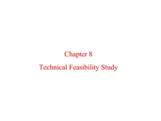 Chapter 8
Technical Feasibility Study
 