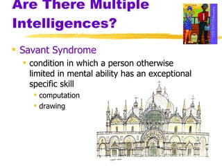 Are There Multiple Intelligences?  Savant Syndrome condition in which a person otherwise limited in mental ability has an exceptional specific skill computation  drawing 