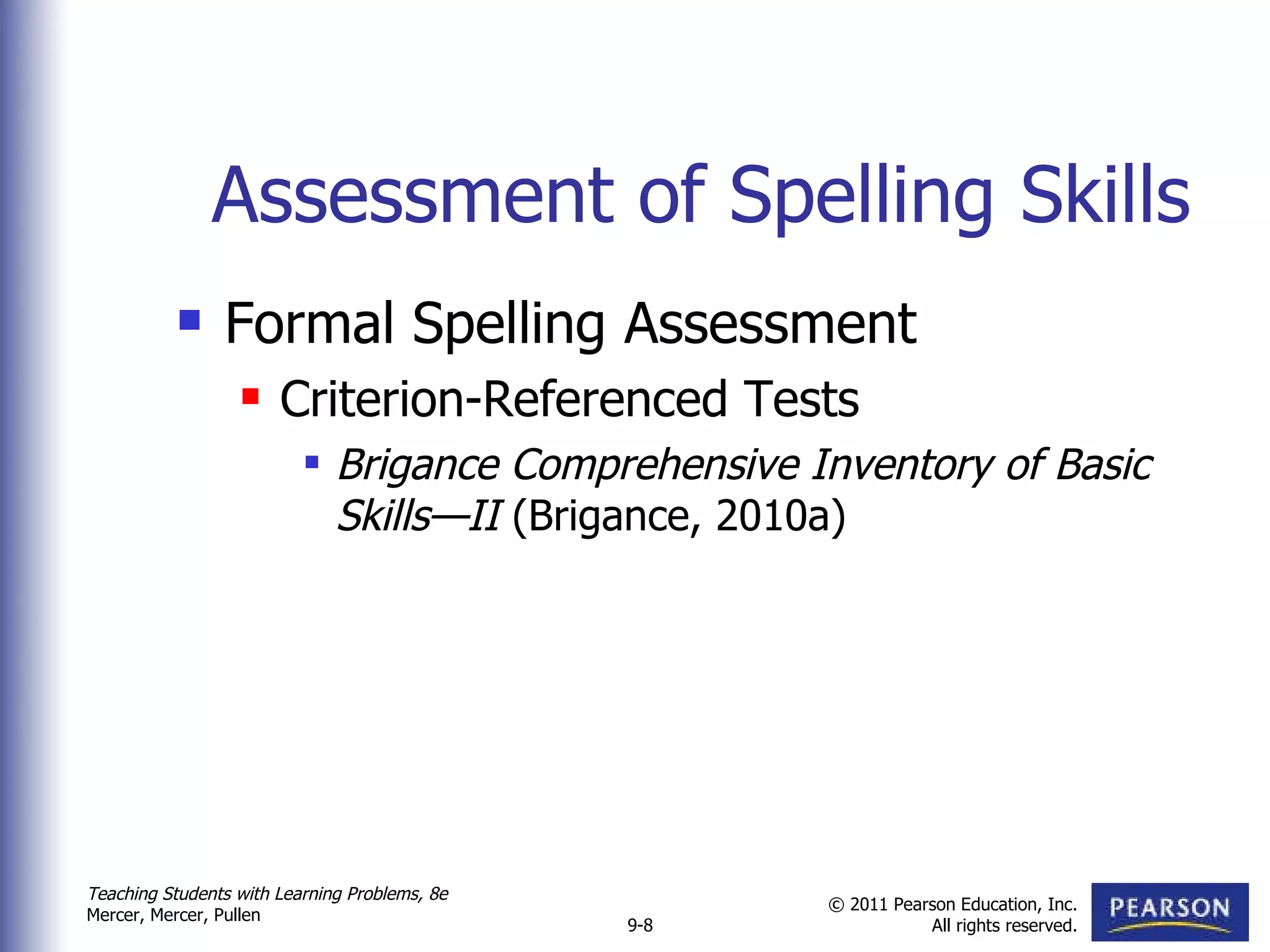 Assessment of Spelling Skills Formal Spelling Assessment Criterion-Referenced Tests Brigance Comprehensive Inventory of Basic Skills—II  (Brigance, 2010a)  