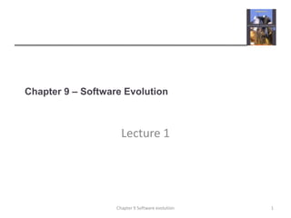 Chapter 9 – Software Evolution
Lecture 1
1Chapter 9 Software evolution
 