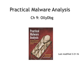Practical Malware Analysis
Ch 9: OllyDbg
Last modified 3-21-16
 