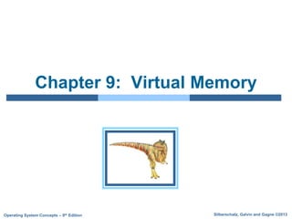 Silberschatz, Galvin and Gagne ©2013
Operating System Concepts – 9th Edition
Chapter 9: Virtual Memory
 