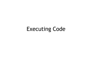 Executing Code
 