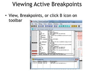 Viewing Active Breakpoints
• View, Breakpoints, or click B icon on
toolbar
 