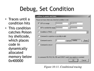 Debug, Set Condition
• Traces until a
condition hits


• This condition
catches Poison
Ivy shellcode,
which places
code in
dynamically
allocated
memory below
0x400000
 