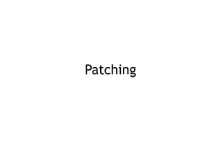 Patching
 