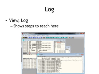 Log
• View, Log


– Shows steps to reach here
 
